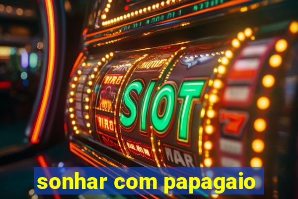 sonhar com papagaio